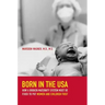 Born in the USA: How a Broken Maternity System Must Be Fixed to Put Women and Children First