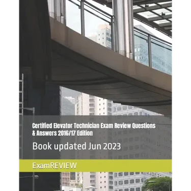 Certified Elevator Technician Exam Review Questions & Answers 2016/17 Edition