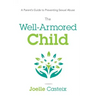 The Well-Armored Child: A Parent's Guide to Preventing Sexual Abuse