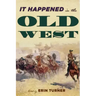 It Happened in the Old West: Remarkable Events that Shaped History