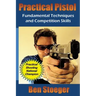 Practical Pistol: Fundamental Techniques and Competition Skills