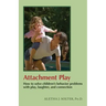 Attachment Play: How to solve children's behavior problems with play, laughter, and connection