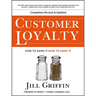 Customer Loyalty: How to Earn It, How to Keep It