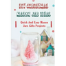 DIY Christmas Mason Jar Ideas: Quick and Easy Mason Jars Gifts Projects