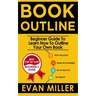 Book Outline: Beginner Guide to Learn How to Outline Your Own Book