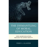 The Dismantling of Moral Education: How Higher Education Reduced the Human Identity