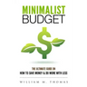 Minimalist Budget: The Ultimate Guide On How To Save Money & Do More With Less! Minimalist Lifestyle, Minimalism, Money Management
