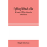 Fighting Without a War: An Account of Military Intervention in North Russia