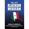 The Last Alaskan Mexican