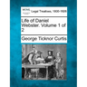 Life of Daniel Webster. Volume 1 of 2