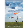 Remember To Forget: An Inspiring True Story of Triumph over Trauma