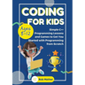 Coding for Kids Ages 8-12: Simple C++ Programming Lessons and Get You Started With Programming from Scratch (Coding for Absolute Beginners)