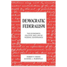 Democratic Federalism: The Economics, Politics, and Law of Federal Governance