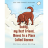 Buddy, my Best Friend, Moves to a Place Called Heaven: My Story about My Dog