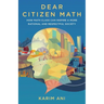 Dear Citizen Math: How Math Class Can Inspire a More Rational and Respectful Society