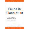 Found in Translation: How Language Shapes Our Lives and Transforms the World