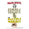 Hairspray, Female Trouble, and Multiple Maniacs: Three More Screenplays