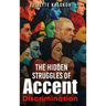 The Hidden Struggles of Accent Discrimination