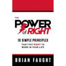 The Power of Right: 10 Simple Principles That Put Right to Work in Your Life