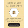 Bees Make the Best Pets: All the Buzz about Being Resilient, Collaborative, Industrious, Generous, and Sweet-Straight from the Hive (Beekeeping Gift)