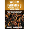Worm Farming: How to Start a Worm Farm: Learn About Vermiculture and Vermicomposting
