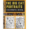 The Big Cat Portraits Colouring Book: Grayscale & Realistic Big Wild Cats Animal Colouring Book - Lions, Cheetah, Leopards, Tigers, Panthers, Jaguars,