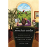 The Armchair Birder: Discovering the Secret Lives of Familiar Birds