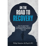 On The Road To Recovery: How To Heal from Childhood Abuse, Trauma And Neglect And Reclaim Your Life