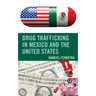Drug Trafficking in Mexico and the United States