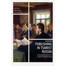 Publishing in Tsarist Russia: A History of Print Media from Enlightenment to Revolution