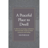 A Peaceful Place to Dwell: A Collection of Musings, Meditations and Sacred Daily Rituals for Deeper Connection and Healing