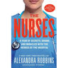 The Nurses: A Year of Secrets, Drama, and Miracles with the Heroes of the Hospital
