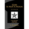 God Is Not A Noun: Evolutionaries Illuminati Cosmic Bible GINAN