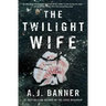The Twilight Wife: A Psychological Thriller by the Author of the Good Neighbor