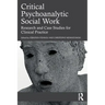 Critical Psychoanalytic Social Work: Research and Case Studies for Clinical Practice