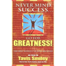 Never Mind Success - Go for Greatness!: The Best Advice I've Ever Received