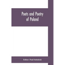 Poets and poetry of Poland, a collection of Polish verse, including a short account of the history of Polish poetry, with sixty biographical sketches