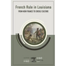 French Rule in Louisiana: From New France to Creole Culture