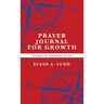 Prayer Journal for Growth: Growing in Your Relationship with God