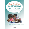 Sex Positive Talks to Have With Kids: A guide to raising sexually healthy, informed, empowered young people