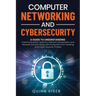 Computer Networking and Cybersecurity: A Guide to Understanding Communications Systems, Internet Connections, and Network Security Along with Protecti