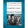 A Magistrate's Manual.