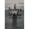 Preaching is Persuasion: How to Teach God's Word