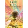 Vagus Nerve: Exercises and Self-Help Techniques to Overcome Anxiety, Depression, Brain Fog, Panic Attacks and Trauma with the Heali