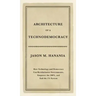 Architecture of a Technodemocracy: How Technology and Democracy Can Revolutionize Governments, Empower the 100%, and End the 1% System