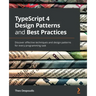 TypeScript 4 Design Patterns and Best Practices: Discover effective techniques and design patterns for every programming task
