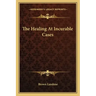 The Healing at Incurable Cases