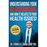 Understanding Your Bloodwork and How It Relates To Your Health Issues!: A Reference Guide for Patients
