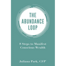 The Abundance Loop: 8 Steps to Manifest Conscious Wealth