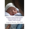 Today's Grandmother: Your Guide to the First Two Years: A lot has changed since you had your baby! The how-to book to become an active and engaged gra